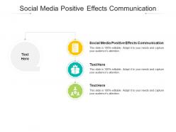 Social media positive effects communication ppt powerpoint presentation pictures cpb