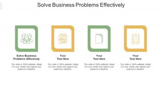 Solve Business Problems Effectively Ppt Powerpoint Presentation Outline Graphics Pictures Cpb