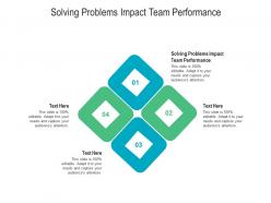 Solving problems impact team performance ppt infographics designs download cpb