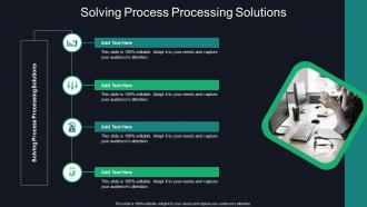 Solving Process Processing Solutions In Powerpoint And Google Slides Cpb