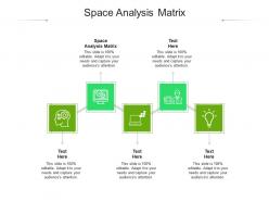 Space analysis matrix ppt powerpoint presentation layouts pictures cpb