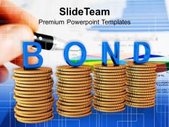 Stacks of coins with the word bond powerpoint templates ppt themes and graphics 0213