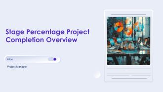 Stage Percentage Project Completion Overview PPT Sample AT
