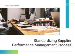 Standardizing Supplier Performance Management Process Powerpoint Presentation Slides