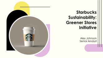 Starbucks Sustainability Greener Stores Initiative PPT Summary AT