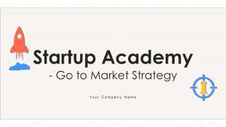 Startup Academy Go To Market Strategy Powerpoint Presentation Slides GTM CD
