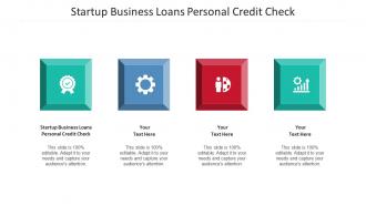 Startup Business Loans Personal Credit Check Ppt Powerpoint Presentation Pictures Deck Cpb
