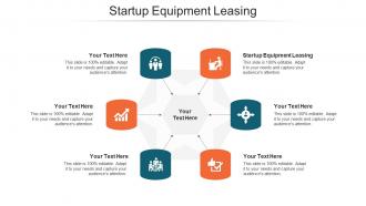 Startup Equipment Leasing Ppt Powerpoint Presentation Designs Cpb