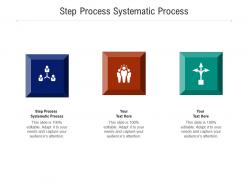 Step process systematic process ppt powerpoint presentation infographics objects cpb