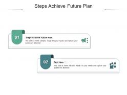 Steps achieve future plan ppt powerpoint presentation model file formats cpb