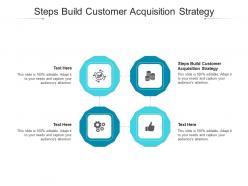 Steps build customer acquisition strategy ppt powerpoint presentation pictures tips cpb