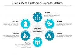 Steps meet customer success metrics ppt powerpoint presentation styles gallery cpb