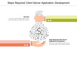 Steps required client server application development ppt gallery slide download cpb