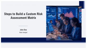 Steps To Build A Custom Risk Assessment Matrix PPT Information AT