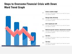 Steps To Overcome Financial Crisis With Down Ward Trend Graph