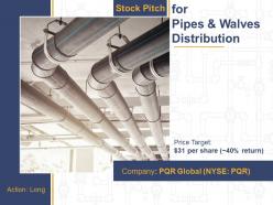 Stock pitch for pipes and walves distribution powerpoint presentation ppt slide template