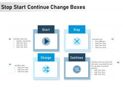 Stop start continue change boxes