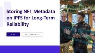 Storing Nft Metadata On Ipfs For Long Term Reliability PPT Information AT
