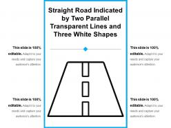 Straight road indicated by two parallel transparent lines and three white shapes