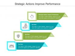 Strategic actions improve performance ppt powerpoint presentation infographics deck cpb