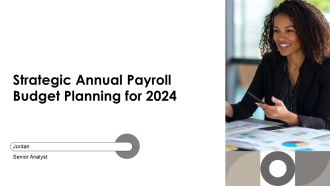 Strategic Annual Payroll Budget Planning For 2024 PPT Information AT