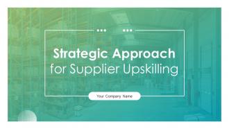 Strategic Approach For Supplier Upskilling Powerpoint Presentation Slides
