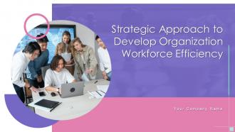 Strategic approach to develop organization workforce efficiency powerpoint presentation slides