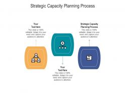 Strategic capacity planning process ppt powerpoint presentation icon design ideas cpb