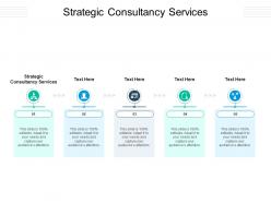 Strategic consultancy services ppt powerpoint presentation infographic template deck cpb