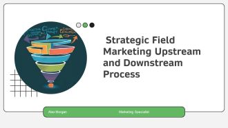 Strategic Field Marketing Upstream And Downstream Process PPT Designs AT