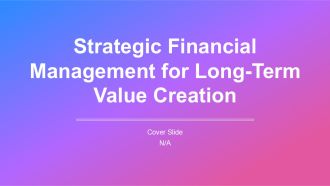 Strategic Financial Management For Long Term Value Creation PPT Information AT