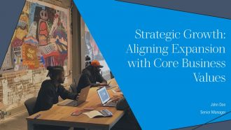Strategic Growth Aligning Expansion With Core Business Values PPT Example AT