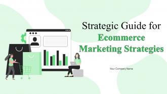 Strategic Guide For Ecommerce Marketing Strategies Complete Deck