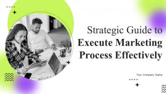 Strategic Guide To Execute Marketing Process Effectively Powerpoint Presentation Slides MKT CD