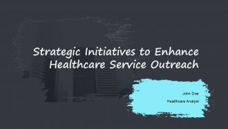 Strategic Initiatives To Enhance Healthcare Service Outreach PPT Example ACP