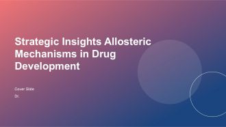 Strategic Insights Allosteric Mechanisms In Drug Development PPT Information ACP