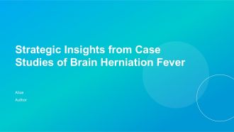 Strategic Insights From Case Studies Of Brain Herniation Fever PPT Slides ACP