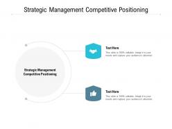 Strategic management competitive positioning ppt powerpoint presentation model infographic cpb