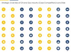 Strategic overview of oil and gas industry case competition powerpoint presentation slides
