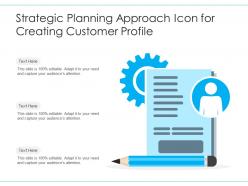 Strategic Planning Approach Icon For Creating Customer Profile