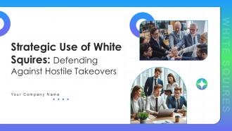 Strategic Use Of White Squires Defending Against Hostile Takeovers Complete Deck Ppt Presentation
