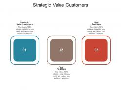 Strategic value customers ppt powerpoint presentation layouts templates cpb