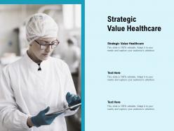 Strategic value healthcare ppt powerpoint presentation styles deck cpb