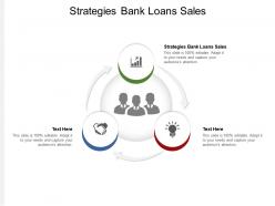 Strategies bank loans sales ppt powerpoint presentation show templates cpb