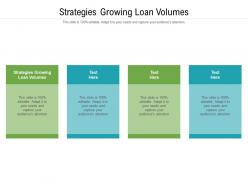 Strategies growing loan volumes ppt powerpoint presentation layouts slideshow cpb