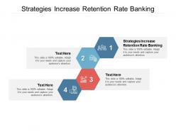 Strategies increase retention rate banking ppt powerpoint presentation styles mockup cpb