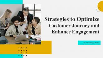 Strategies To Optimize Customer Journey And Enhance Engagement Complete Deck
