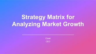 Strategy Matrix For Analyzing Market Growth PPT Guidelines AT