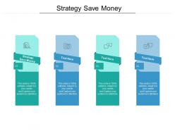 Strategy save money ppt powerpoint presentation inspiration tips cpb