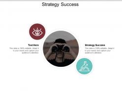 Strategy success ppt powerpoint presentation file layout cpb